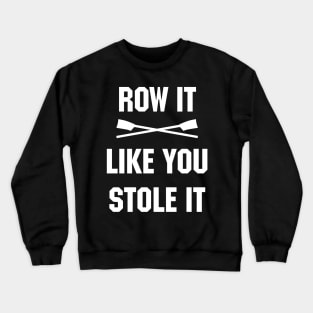 Row it like you stole it! Crewneck Sweatshirt